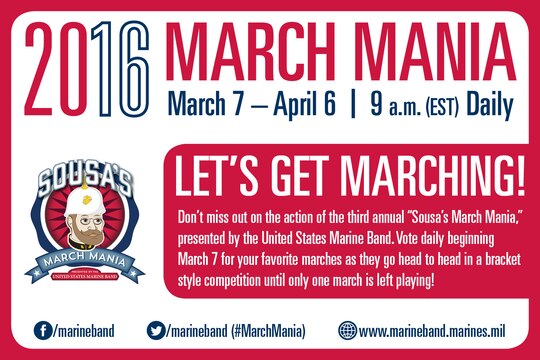 During the month of March, “The President’s Own” will again host “Sousa’s March Mania,” a free tournament pitting 32 marches against each other for the Marine Band online community to determine which one is the favorite. Every day from March 7 – April 6, marches will compete head to head while fans vote which ones advance in the tournament. A great resource for school curriculum,  participants can listen to and study the marches, as well as vote for their favorites. If you get a perfect bracket, please notify Marine Band Public Affairs on April 7 through social media or by email at marineband.publicaffairs@usmc.mil to be crowned an honorary “March King.” The competition begins March 7, so download your bracket now from the Marine Band website!
