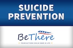 We can all play a role in preventing suicide, but many people don't know what they can do to support the service member or veteran who is going through a difficult time. The Defense Department's theme for Suicide Prevention Month is: BeThere - your action could save a life.