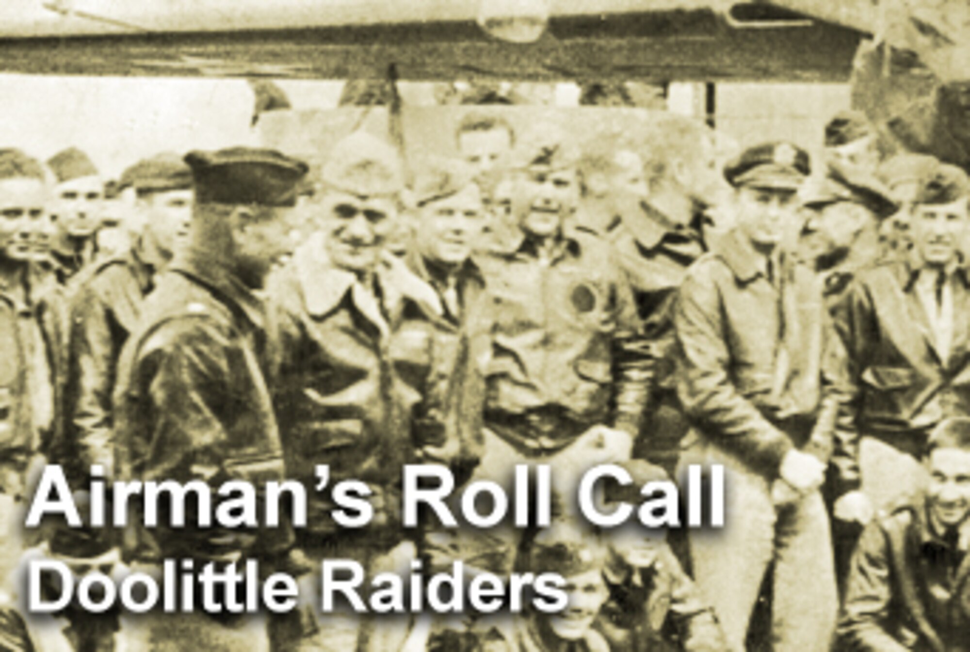 The latest Airman's Roll Call highlights the Doolittle Raiders, who are reuniting in San Antonio April 17 to 20 to remember the 65th anniversary of their historic flight. (U.S. Air Force graphic/Mike Carabajal)