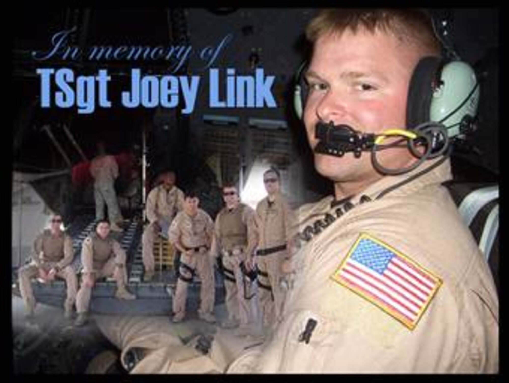 Tech. Sgt. Joey Link, 746th Expeditionary Airlift Squadron flight engineer, passed away Aug. 5. Sergeant Link was deployed here from Dyess Air Force Base, Texas, and is survived by his wife Windy, and his three children, Rylee, Andrew and Jordan. (U.S. Air Force graphic by Senior Airman Chad Hawkins)