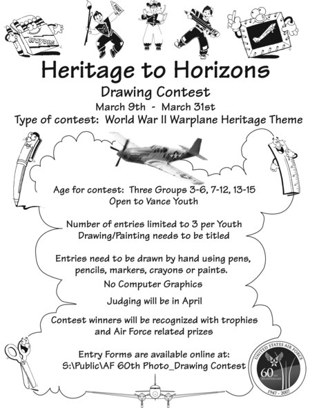 Vance Air Force Base, in recognition of the Air Force 60th Anniversary, hosts an art contest of WWII aircraft for 3 to 15 year olds, with entries judged according to age group. The deadline is March 31. For more information, call 213-7510.