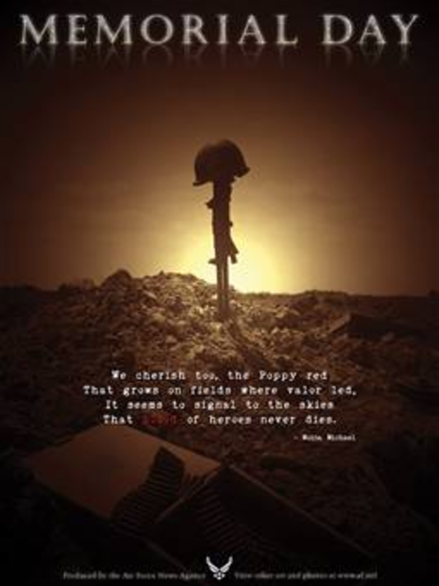 Memorial Day Poster #7. This poster is 7.5x10 inches @ 300 ppi and was created by Luke Borland of the Air Force News Agency. Air Force Link does not provide printed posters but assistance can be provided in acquiring posters through your servicing DAPS. A PDF version for printing on office printers is also available. Requests can be made to afgraphics@dma.mil. Please specify the title and number.