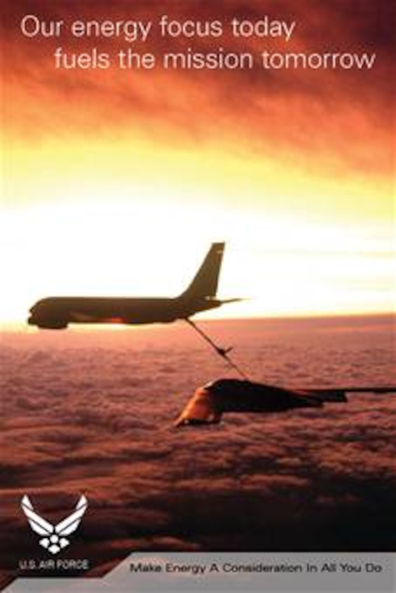 USAF Refueling Energy Awareness Poster.  Poster provided by SAF/PAO. Air Force Link does not provide printed posters but a PDF version of this poster is available for printing.  The poster is 12x18 inches.  Requests can be made to afgraphics@dma.mil. Please specify the title and number.