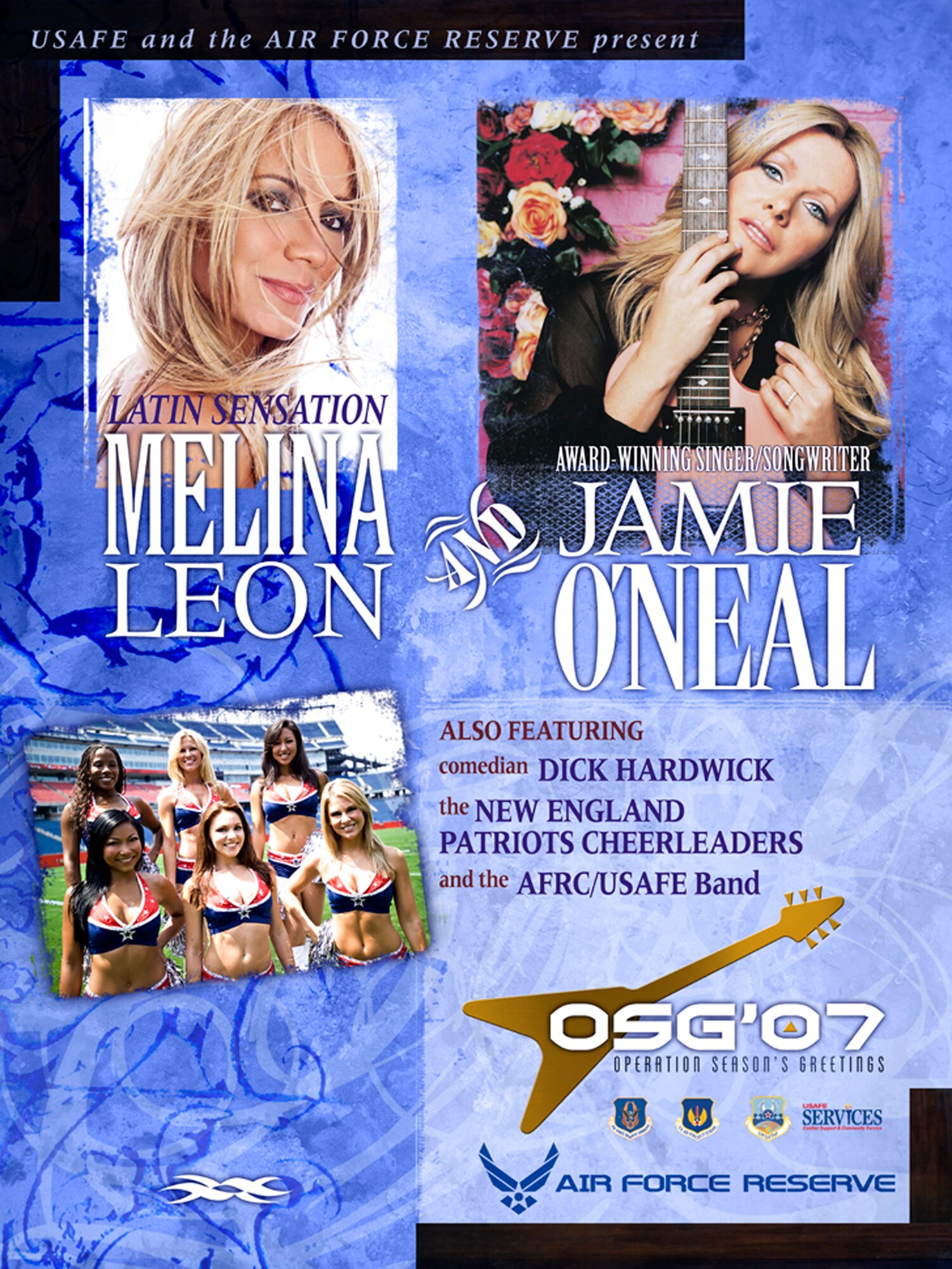 Operation Season's Greetings 2007 will bring entertainment to American troops and families overseas. Latin singer Melina Leon, Country singer Jamie O'Neal, comedian Dick Hardwick and cheerleaders from the National Football League's New England Patriots will entertain overseas from Nov. 18 to Dec. 1. Operation Season's Greetings performers will visit Ramstein Air Base and Landstuhl Regional Medical Center in Germany; Incirlik AB, Turkey; RAF Mildenhall, England and deployed locations in Southwest Asia. (U.S. Air Force poster)