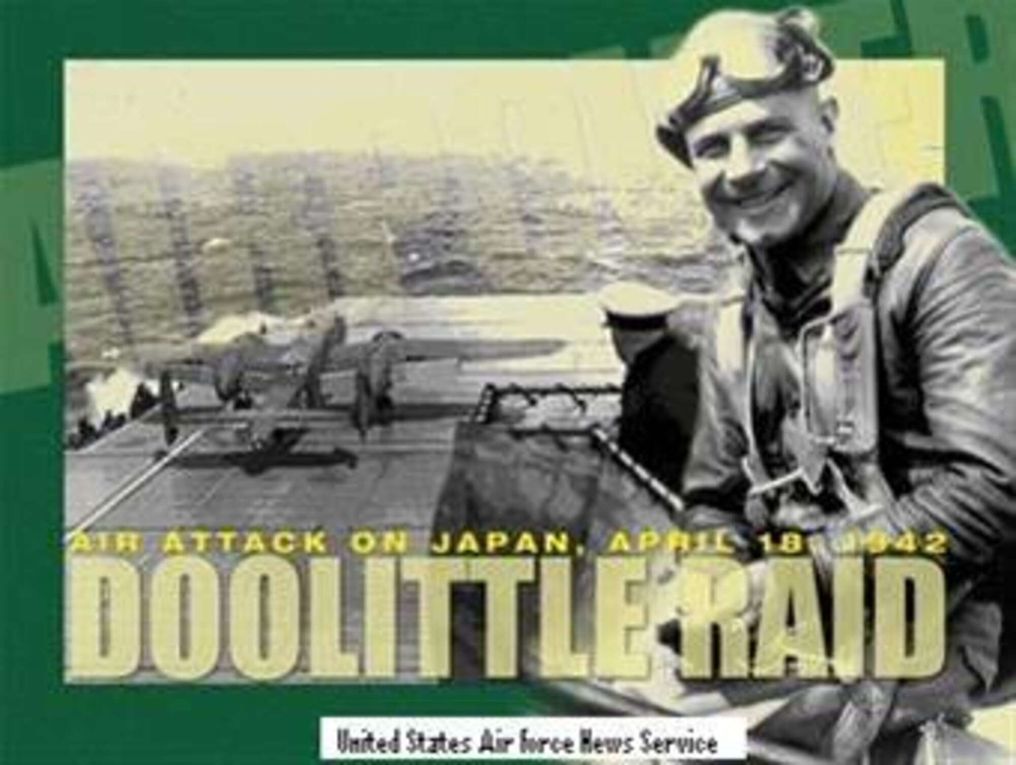Lt. Col. Jimmy Doolittle's raid, April 18, 1942, made 'heroes and angels' out of 80 volunteer Airmen. 