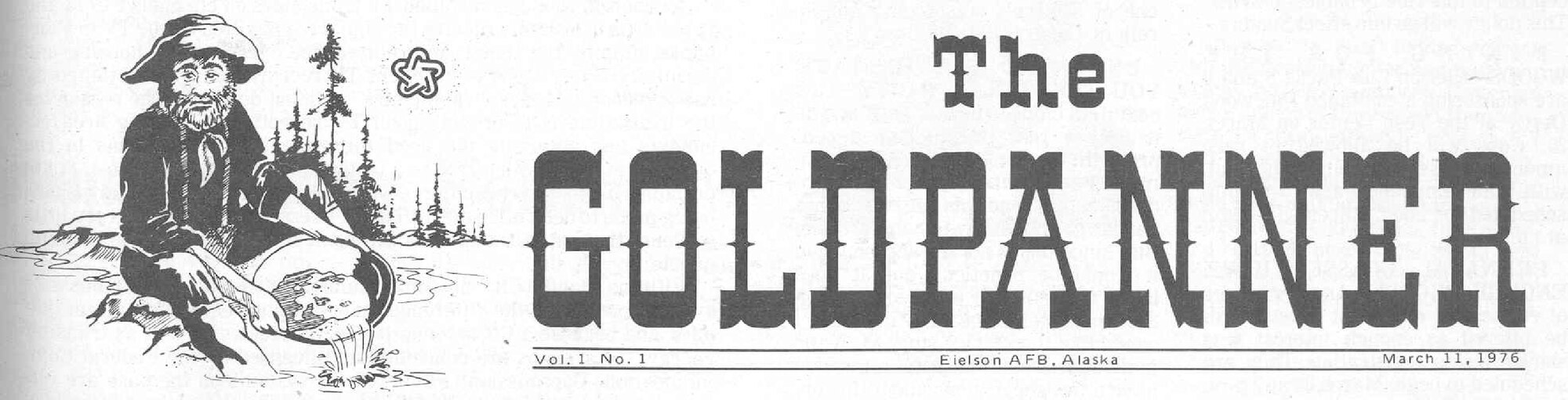 On March 11, 1976, the first edition of the The Goldpanner was published. The new graphics were created and designed by Tech. Sgt. John Raymond and Ralph Benjamin from the 5010th Graphics Section.  In selecting the new name it was decided to choose a name that was somewhat descriptive of the area, rather than the name of the base along with a typical newspaper-type name, like Eielson Times. (graphic courtesy of the 354th Fighter Wing History Office)