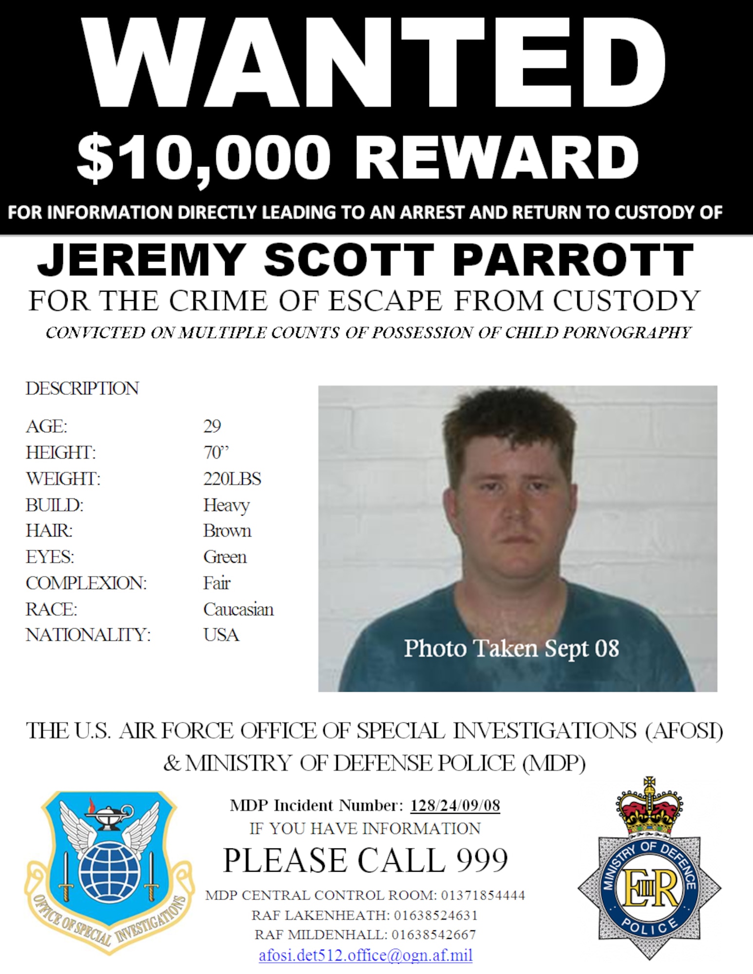 A $10,000 reward has been offered to anyone with information which leads directly to the capture of Airman Basic Jeremy Parrott. 

Parrott, 29, was convicted of possessing child pornography July 2, and escaped from his escort shortly after attending a medical appointment here Sept. 24
