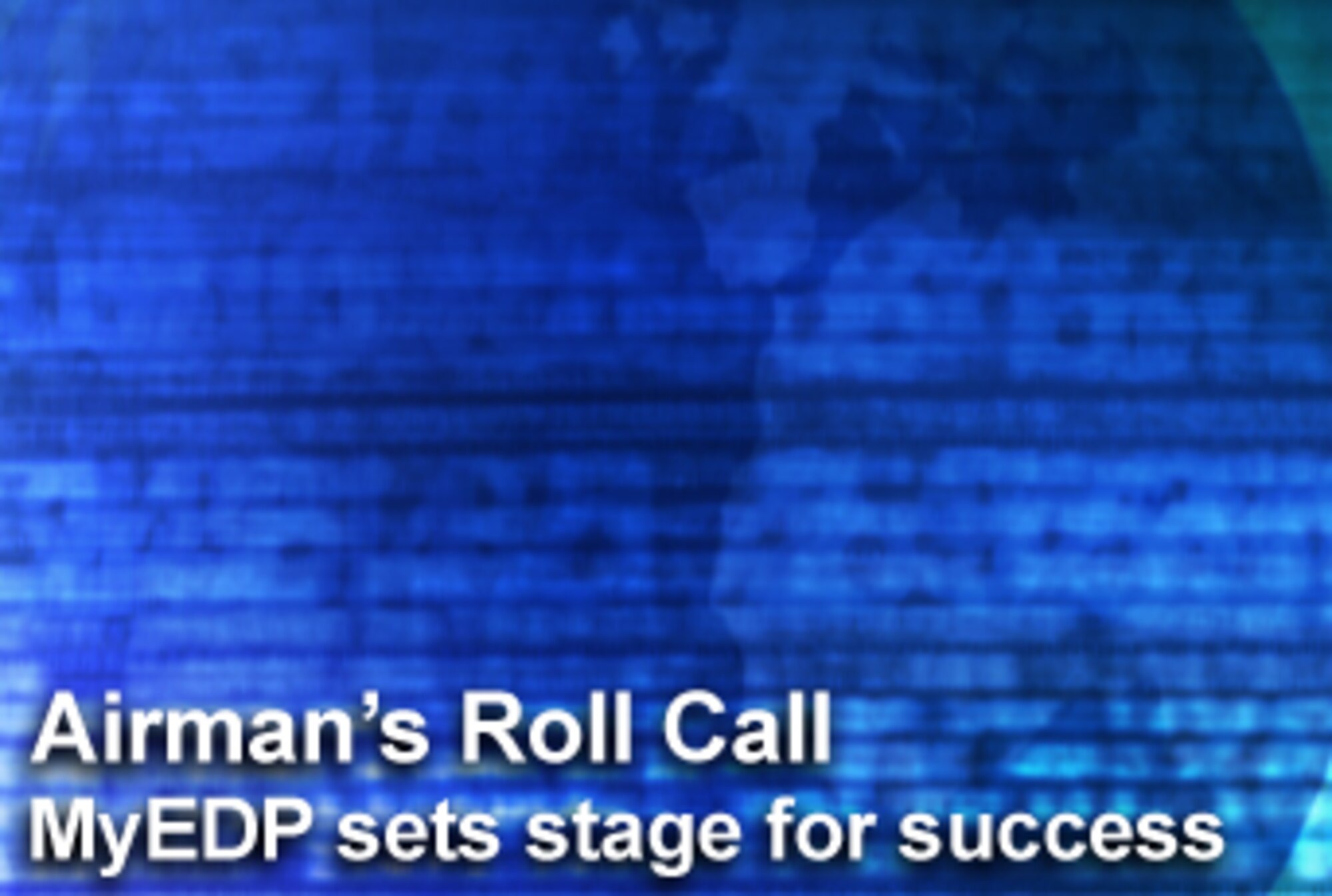 This week's Airman's Roll Call focuses on MyEDP, which stands for My Enlisted Development Plan, is a valuable online tool available through the Air Force Portal Website. It is designed to guide Airmen through their own careers and allow them to track the careers of those they supervise or mentor. (U.S. Air Force photo illustration/Mike Carabajal)