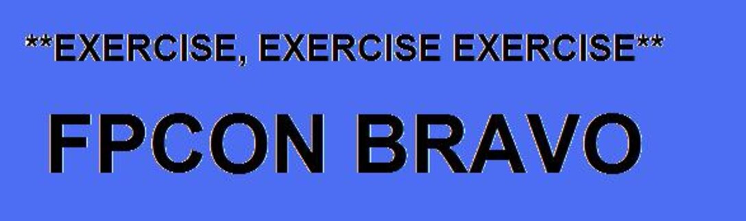 EXERCISE, EXERCISE, EXERCISE FPCON BRAVO.  Units should begin appropriate checklist requirements.