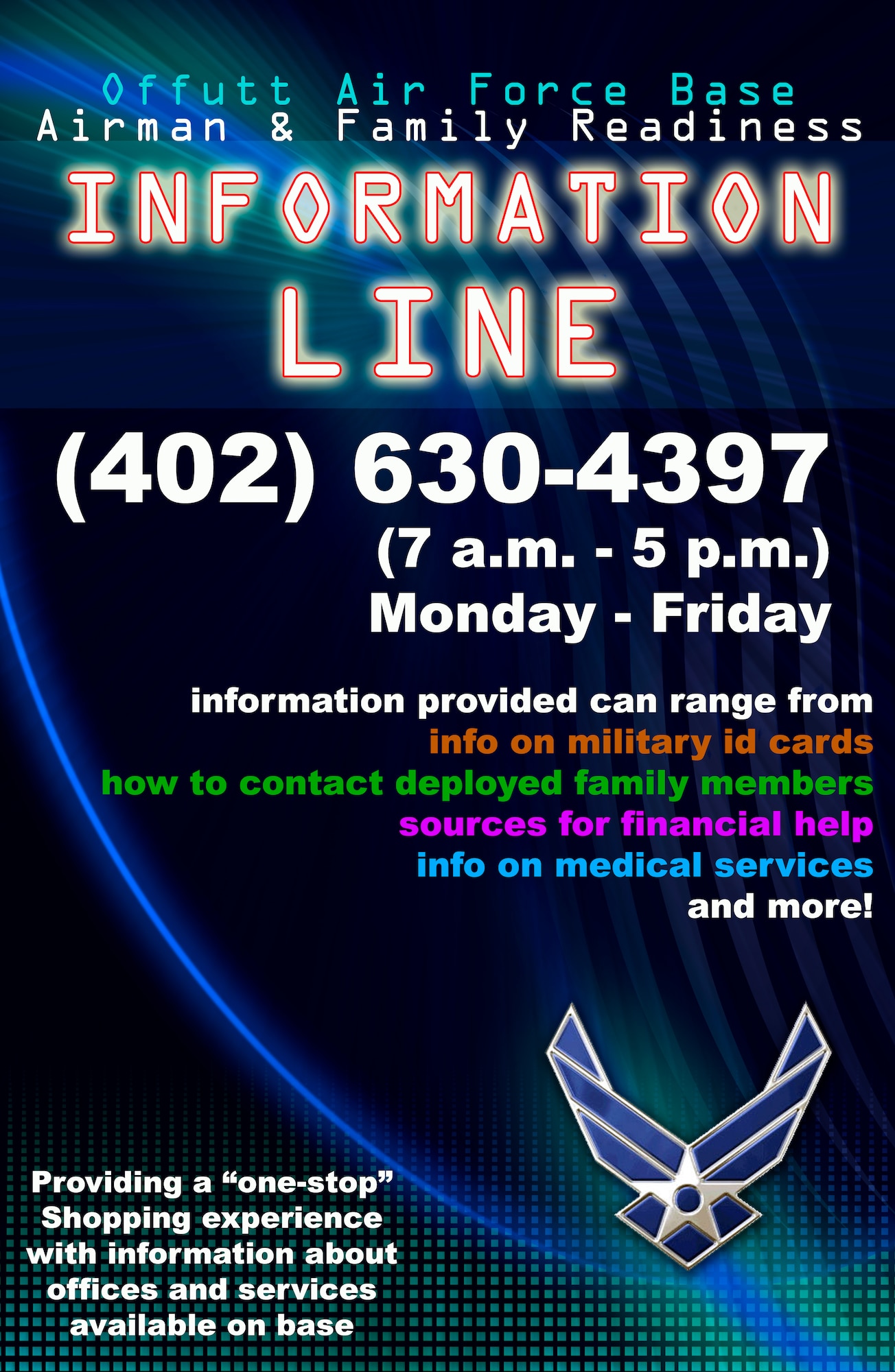 Offutt's Airman and Family Readiness Center's new information line is 402-630-4397. The line was established to provide easier access to information for active-duty, guard and reserve military members, their family members, retirees and veterans.