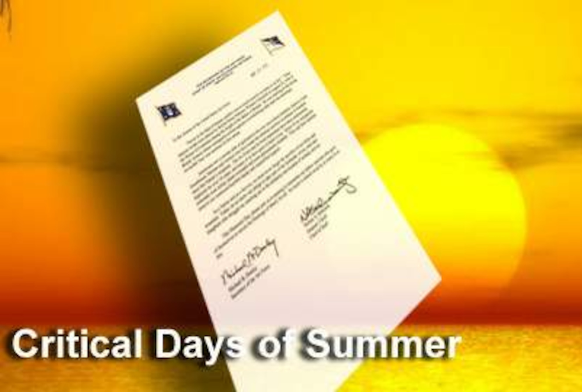 The secretary of the Air Force and the Air Force chief of staff cited the start of the 2009 Critical Days of Summer campaign, and called for everyone to be proactive in saving lives during this high-risk season in a letter to Airmen sent out May 22. 