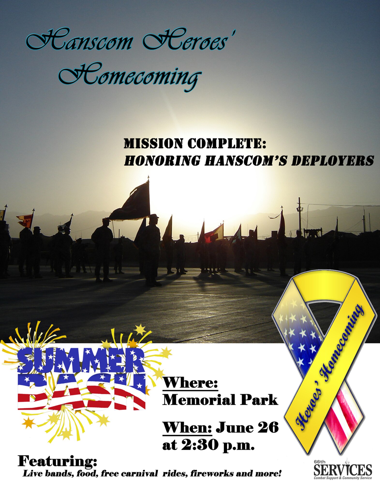 HANSCOM AIR FORCE BASE, Mass. - Hanscom will host its Heroes' Homecoming celebration on June 26 at 2:30 p.m. at Memorial Park. The event is to officially welcome home Airmen who have been deployed over the past six months and to honor their families for their sacrifices. The annual Summer Bash celebration will take place immediately after the homecoming ceremony featuring free entertainment, rides and games for the children, food and fireworks display. 