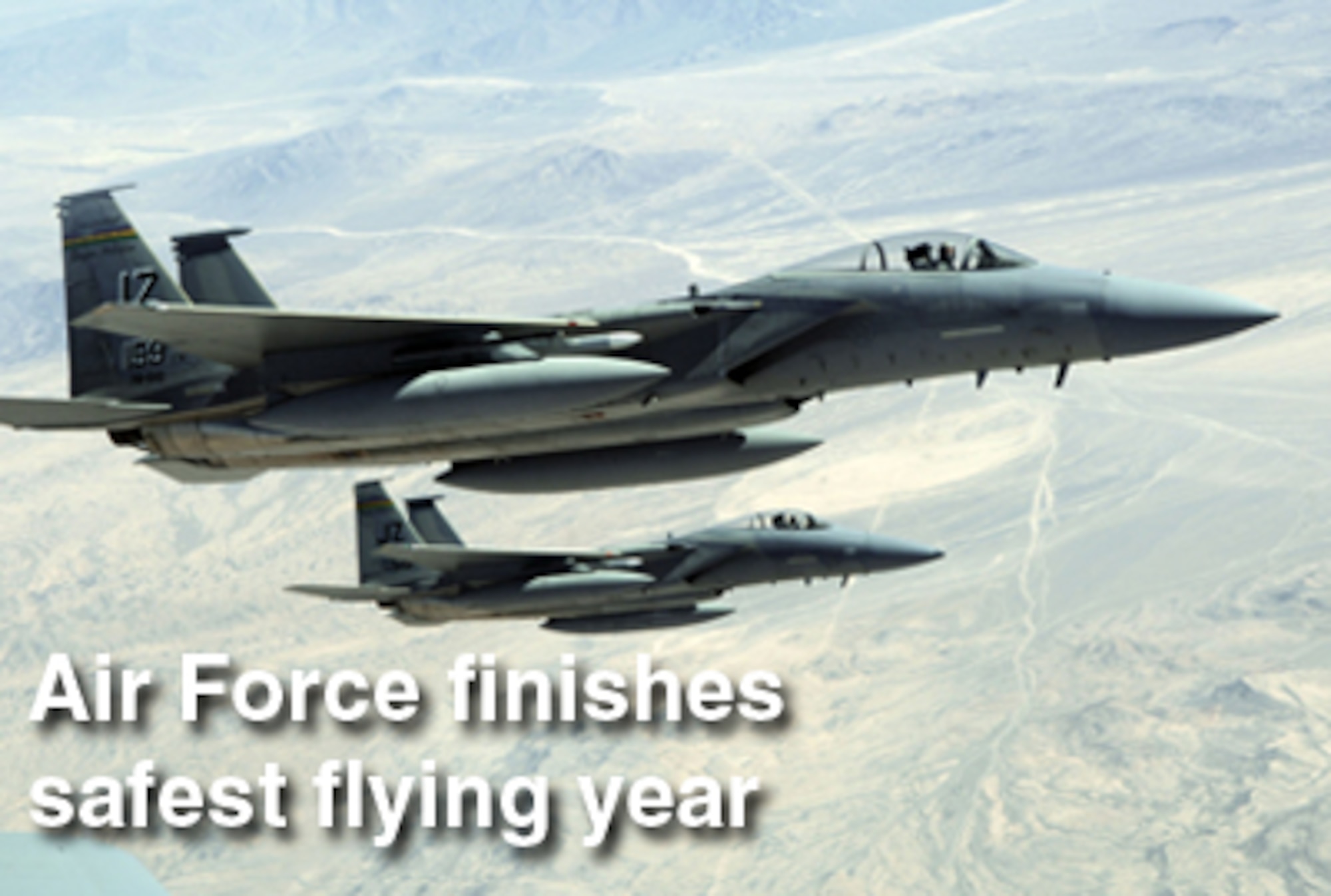 The Air Force has finished its safest flying year and safety officals attribute the successful year to a "back to basics" approach.  (U.S. Air Force photo/Tech. Sgt. Eric Petoskey)