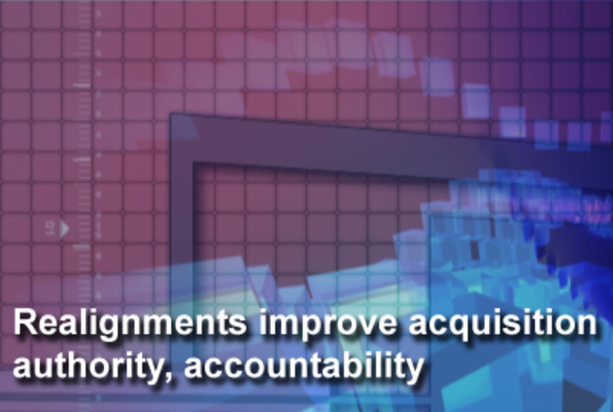 The goal that underlies the realignment of acquisition organizations is to establish clear lines of authority and accountability.  (U.S. Air Force graphic)