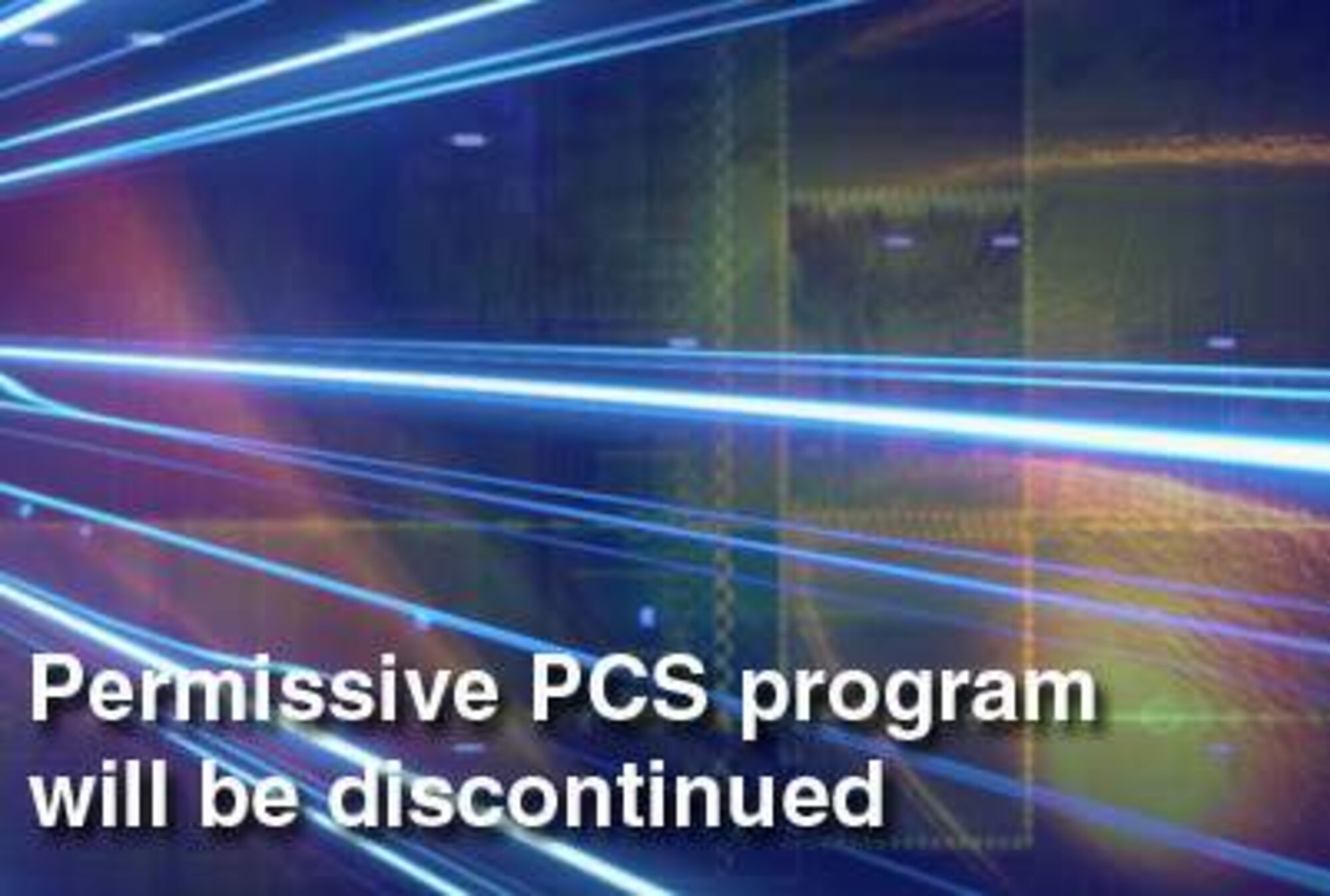 Air Force officials here have announced the permissive permanent change of station policy will be discontinued; however, other policies have changed lifting restrictions from the join spouse and base-of-preference programs. (U.S. Air Force graphic)
