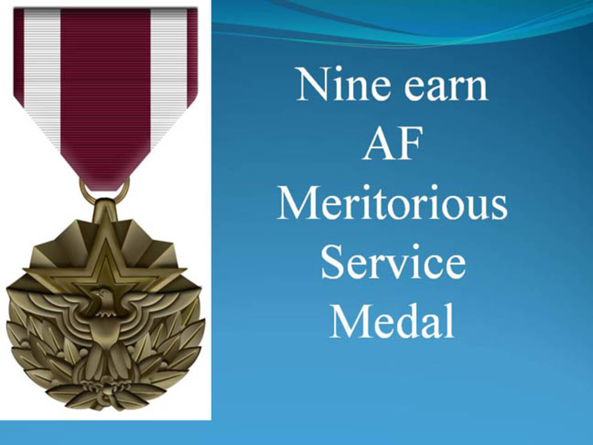 GRISSOM AIR RESERVE BASE, Ind., -- Nine members of the 434th Air Refueling Wing at Grissom were awarded the Merirorious Service Medal.  (U.S. Air Force graphic)