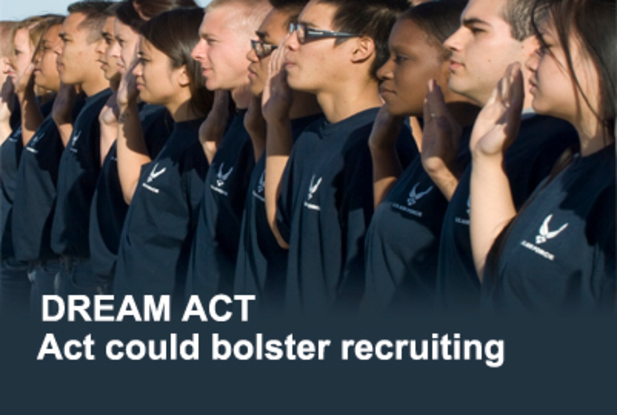 DOD official DREAM Act would expand recruiting pool > Air Force