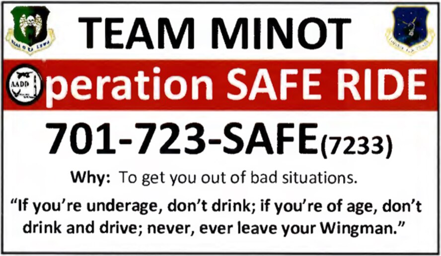 MINOT AIR FORCE BASE, N.D. -- A new program focused on the wingman concept and the Team Minot family is scheduled to replace Airmen Against Drunk Driving here Dec. 10. The initiative, called Operation SafeRIDE, is among one of the first in the Air Force and will ensure all Air Force Global Strike Command and Team Minot Airmen here have a safe ride home if they find themselves in an uncomfortable situation. Seen here is the program's new information cards. (U.S. Air Force graphic)