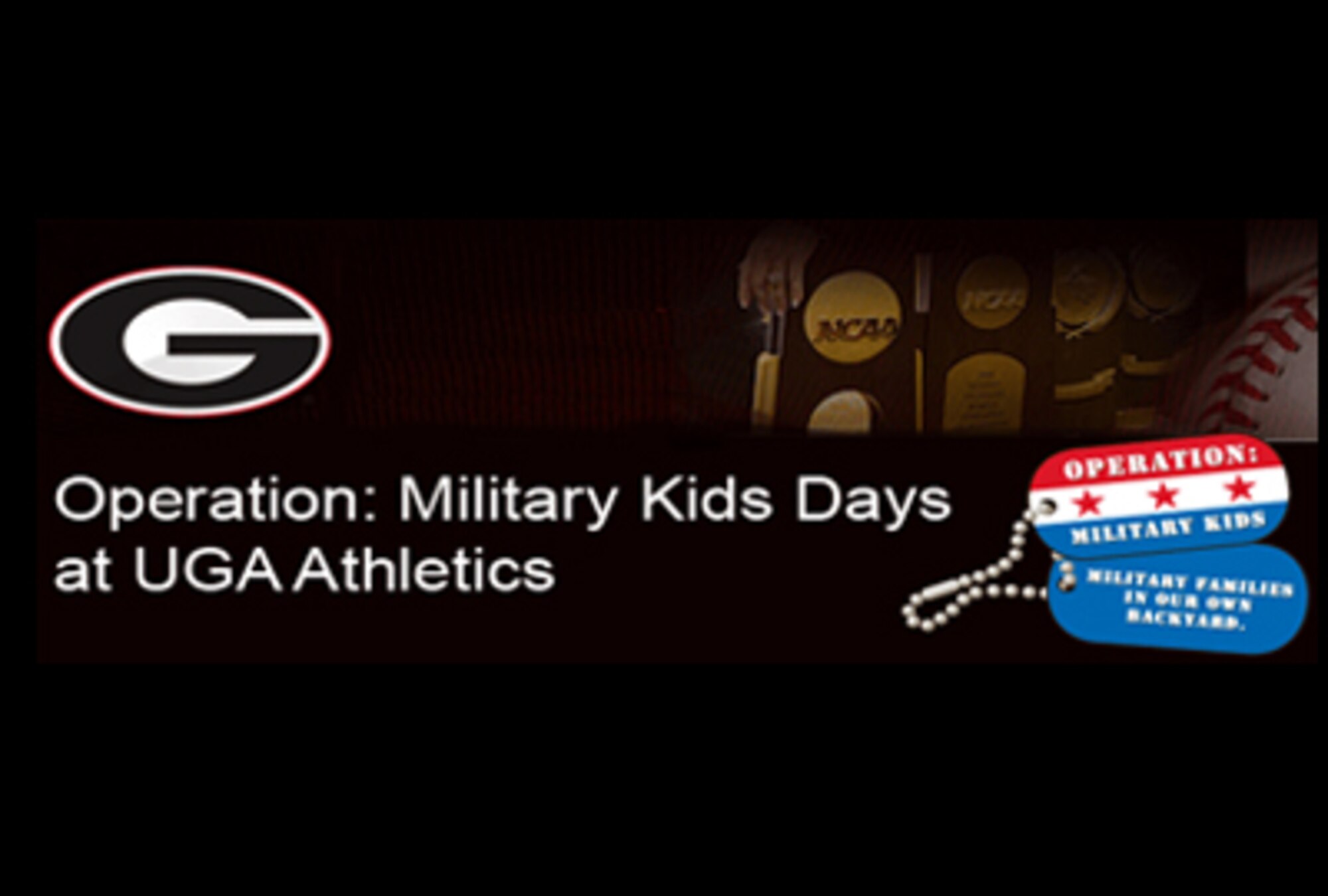 The University of Georgia Athletic Association, the Georgia Diamond Dogs, the Georgia Gym Dogs and Georgia Operation: Military Kids have teamed up to support military youth and families by providing low-cost tickets to two Georgia Bulldogs Athletic Events in Mar.  In preparation of Month of the Military Child in April, the Georgia Bulldogs have offered these low cost opportunities to recognize the Bulldogs' support for military service members, their families and their children.