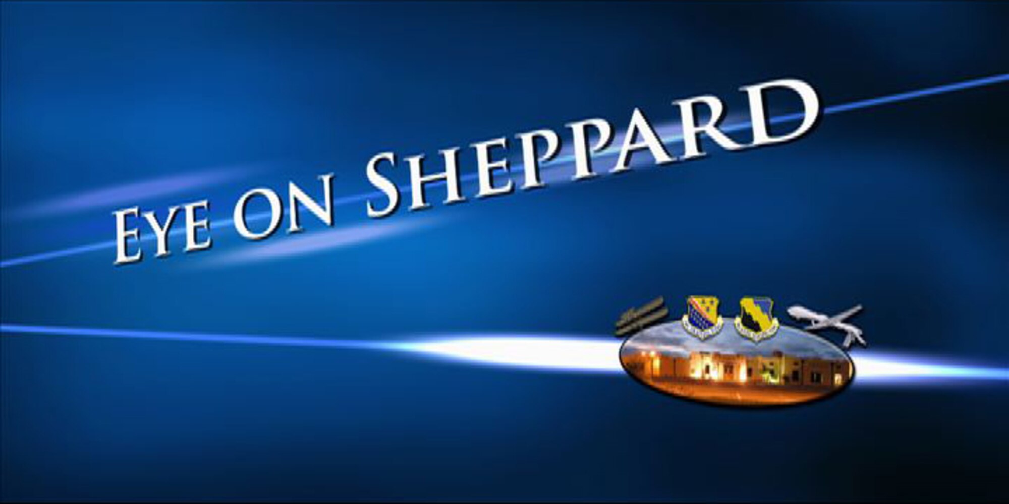 Eye On Sheppard is a five-minute news program that highlights recent news, people and the mission of Sheppard Air Force Base, Texas.