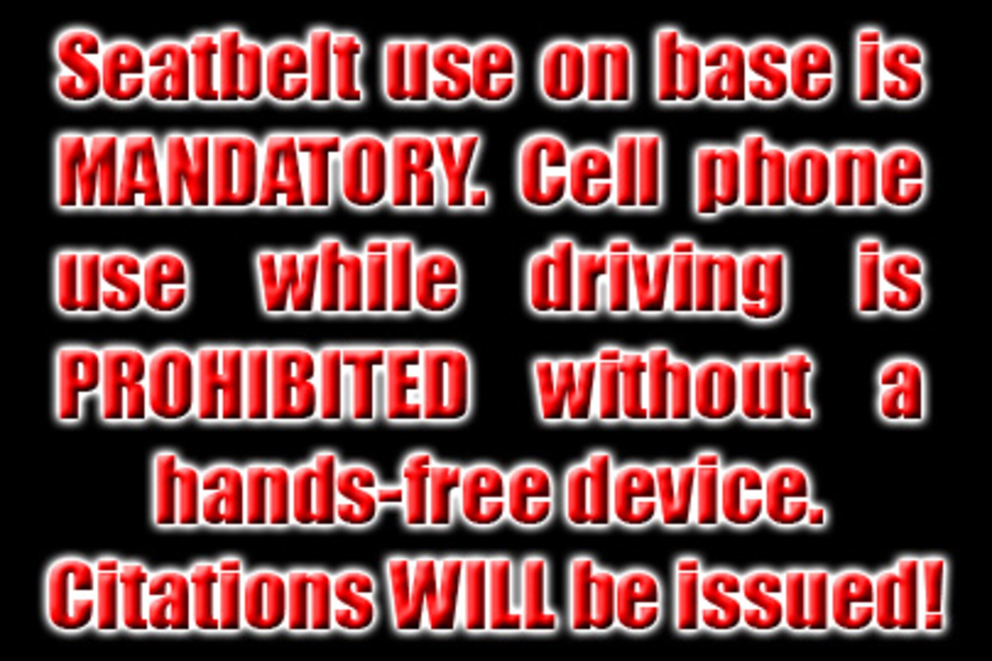 Seatbelt use is mandatory on base. Cell phone use, including texting, while driving without a hands-free device is prohibited. Citations will be issued. (U.S. Air Force graphic).
