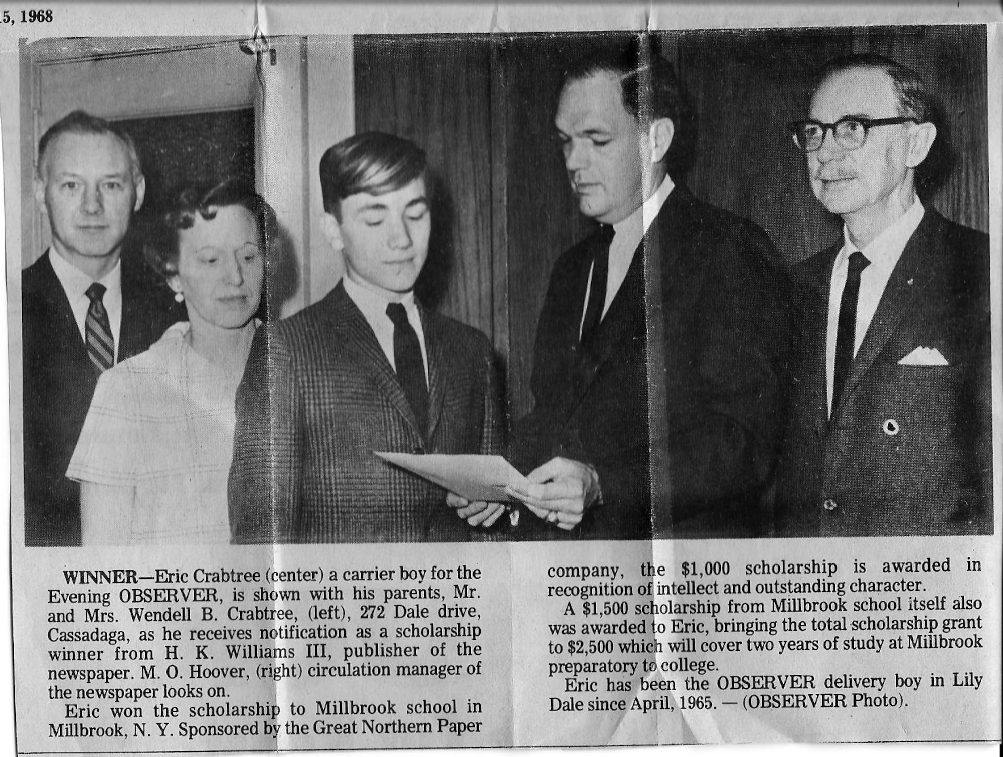 1968 caption reads:  Eric Crabtree (center) a carrier boy for the Evening Observer, is shown with his parents, Mr. and Mrs. Wendell B. Crabtree, (left), 272 Dale Drive, Cassadaga, as he received notificaiton as a scholarship winner from H. K. Williams III, publisher of the newspaper, M. O. Hoover, (right) circulation manager of the newspaper looks on.
Eric won the scholarship to Millbrook School in Millbrook, N.Y.  Sponsored by the Great Northern Paper company, the $1,000 scholarship is awarded in recognition of intellect and outstanding character.
A $1,500 scholarship from Millbrook School itself also was awarded to Eric, bringing the total scholarship grant to $2,500 which will cover two years of study at Millbrook, preparatory to college.
Eric has been the Observer delivery boy in Lily Dale since April, 1965.