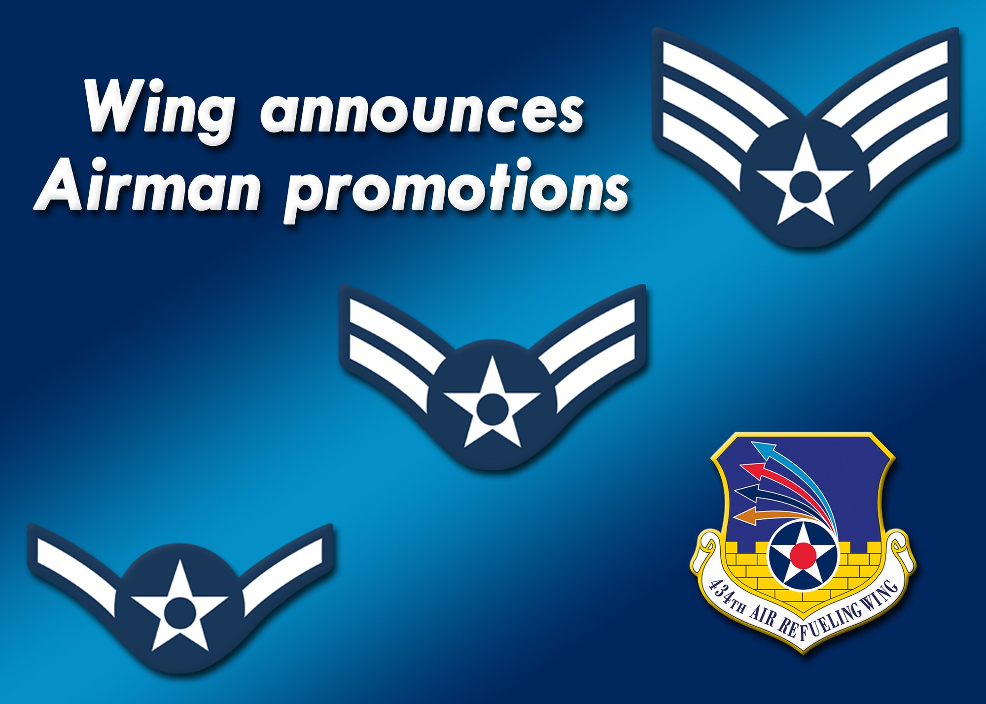 GRISSOM AIR RESERVE BASE, Ind. -- The 434th Air Refueling Wing recently announced promotions for the ranks of airman through senior airman. (U.S. Air Force graphic/Tech. Sgt. Mark R. W. Orders-Woempner)