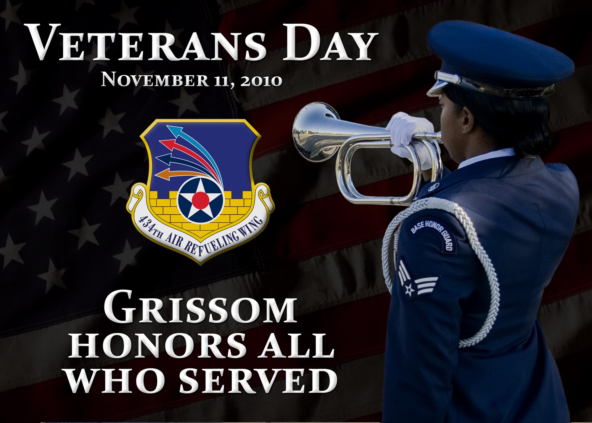 GRISSOM AIR RESERVE BASE, Ind. -- Members of the 434th Air Refueling Wing and Grissom Air Reserve Base honor all who have served during Veterans Day. The holiday is a day to honor America's veterans for their patriotism, love of country and willingness to serve and sacrifice for the common good. (U.S. Air Force graphic/Tech. Sgt. Mark R. W. Orders-Woempner)