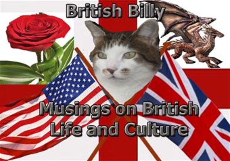 St. George is the patron saint of England, and April 23 is St. George’s Day. St. George’s emblem, a red cross on a white background, is the flag of England, and forms part of the British flag. Feel free to send British Billy any questions you may have about British life and culture, and when he isn’t sleeping or hunting, he’ll try and put a few thoughts together to help you out.