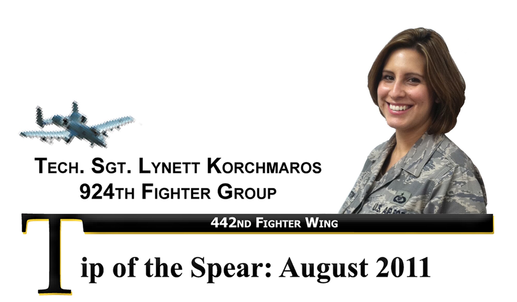 Tech. Sgt. Lynett Korchmaros is the group military personnel specialist and noncommissioned officer in charge of the commander’s support staff for the 924th Fighter Group. She is also employed in the same role as a civilian for the squadron. 
She serves as a unit liaison to the military and civilian personnel offices. In this role, she is the resident subject-matter expert for all mandated administrative support programs such as task management; drug demand reduction program; government purchase and travel card programs, civilian time cards, AROWS-R, UTAPS, DCPDS, MilPDS, and AFRIMS. She also provides training for fighter group reservists in areas related to the programs.

Korchmaros was selected as the NCO of the Quarter as a result of her superior knowledge, skills and abilities. 

She organized training for new officers to the unit and laid groundwork for a successful Reserve integration. She currently manages the unit’s more than $25,000 GPC annual supply and operations account with zero discrepancies on numerous purchases. Korchmaros’ dedication and leadership has raised orderly room performance and rapport with outside agencies critical to the unit’s success. 

She is an action-oriented Airman and her demeanor and work ethic set the standard for others, making her this month’s Tip of the Spear for the 924th Fighter Group.

(U.S. Air Force illustration/Staff Sgt. Danielle Wolf)