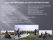 There will be a Mentorship/Safety motorcycle ride on Sep. 1, 2011, for the 633rd Air Base Wing's  motorcycle community.  This event will be geared towards educating riders on important safety aspects of motorcycle riding that may be often overlooked, all the while building relationships between riders of different skill levels.