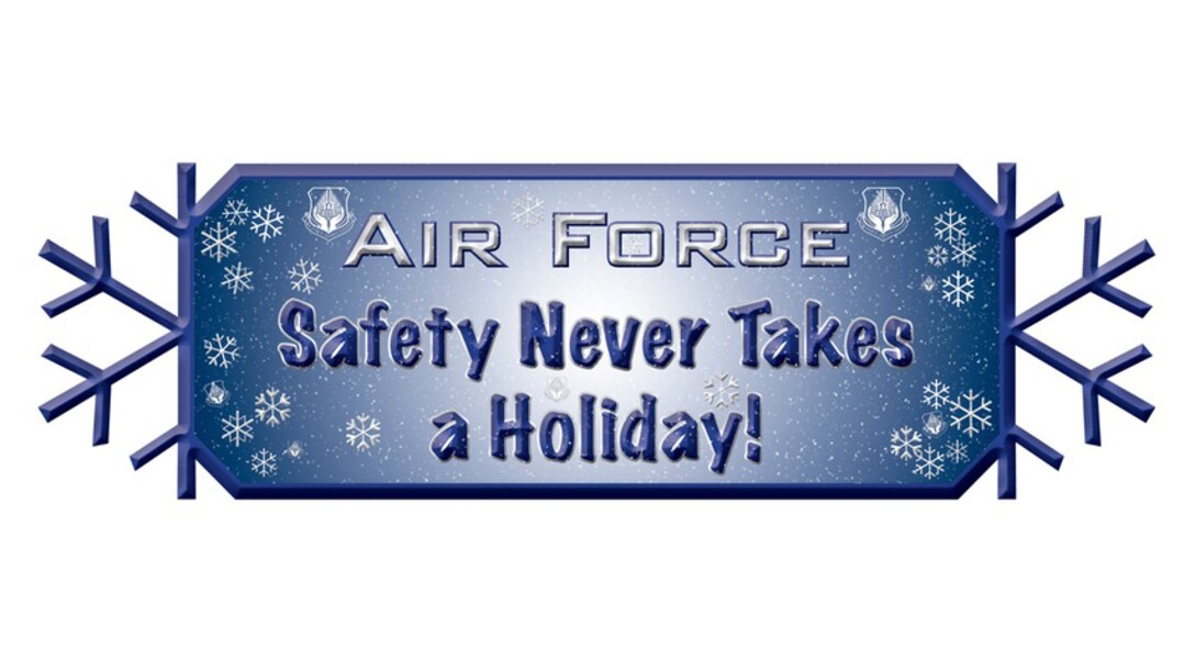 The Air Force's holiday safety campaign for 2011 is "Safety never takes a holiday." 