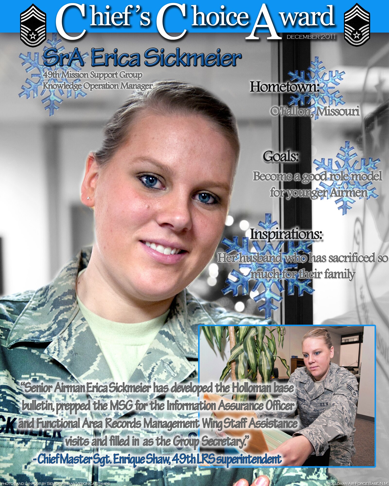 HOLLOMAN AIR FORCE BASE, N.M. -- U.S. Air Force Senior Airman Erica Sickmeier, 49th Mission Support Group, has been awarded the Chief's Choice Award for Dec., 2011. Sickmeier is the knowledge operations manager for the 49th MSG, and was nominated for the Dec. Chief's Choice Award for her work in deveolping the Holloman base bulletin, prepping the 49th MSG for the Information Assurance Officer and Functional Area Records Management Wing Staff Assistance visits. (U.S. Air Force photo illustration by Senior Airman Veronica Stamps/ Released)