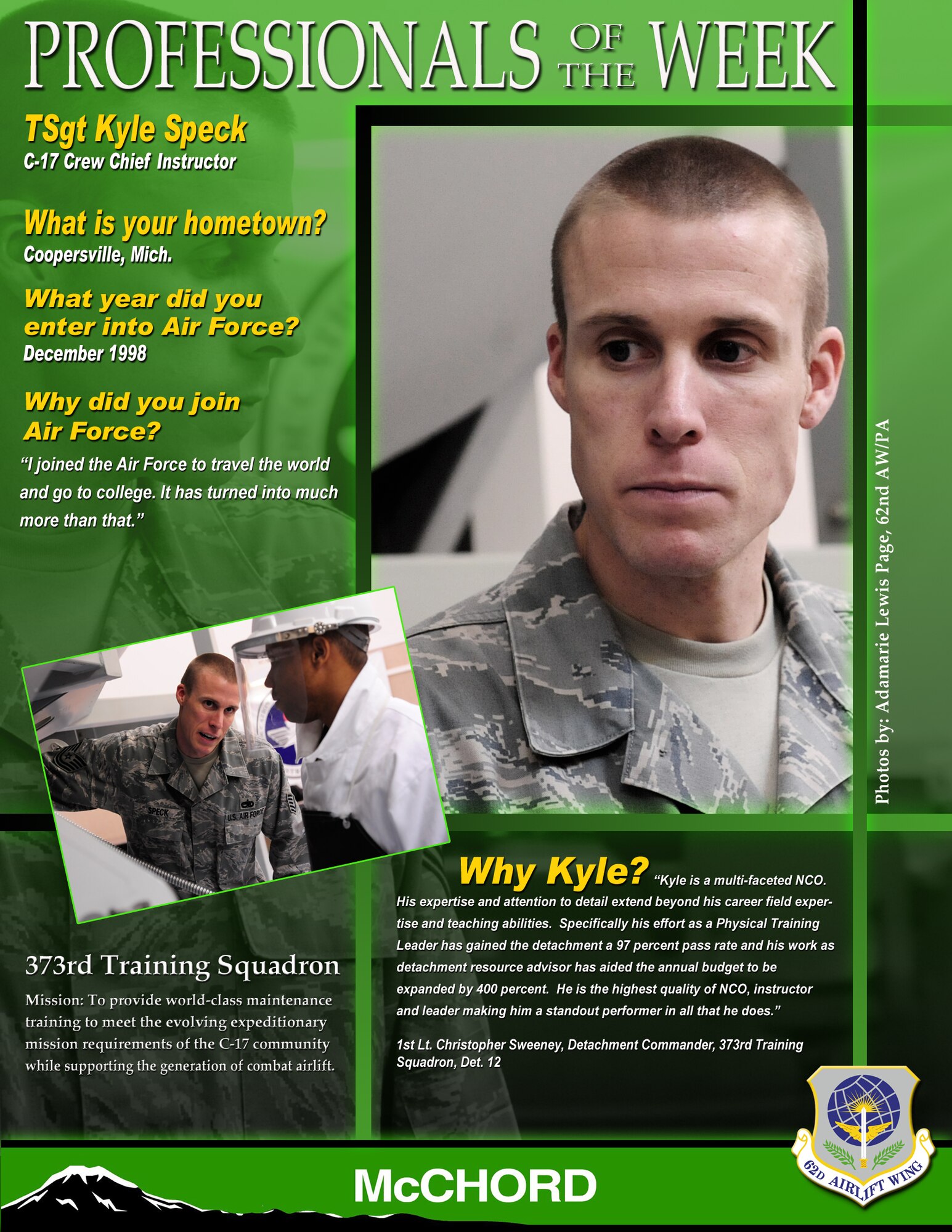 "Kyle is a multi-faced NCO. His expertise and attention to detail extend beyond his career field expertise and teaching abilities," said 1st Lt. Christopher Sweeney, Detachment Commander, 373rd Training Squadron, Det. 12. "Specifically his effort as a Physical Training Leader has gained the detachment a 97 percent pass rate and his work as detachment resource advisor has aided the annual budget to be expanded by 400 percent. He is the highest quality of NCO, instructor and leader making him a standout performer in all that he does." (U.S. Air Force graphic/Adamarie Lewis-Page)