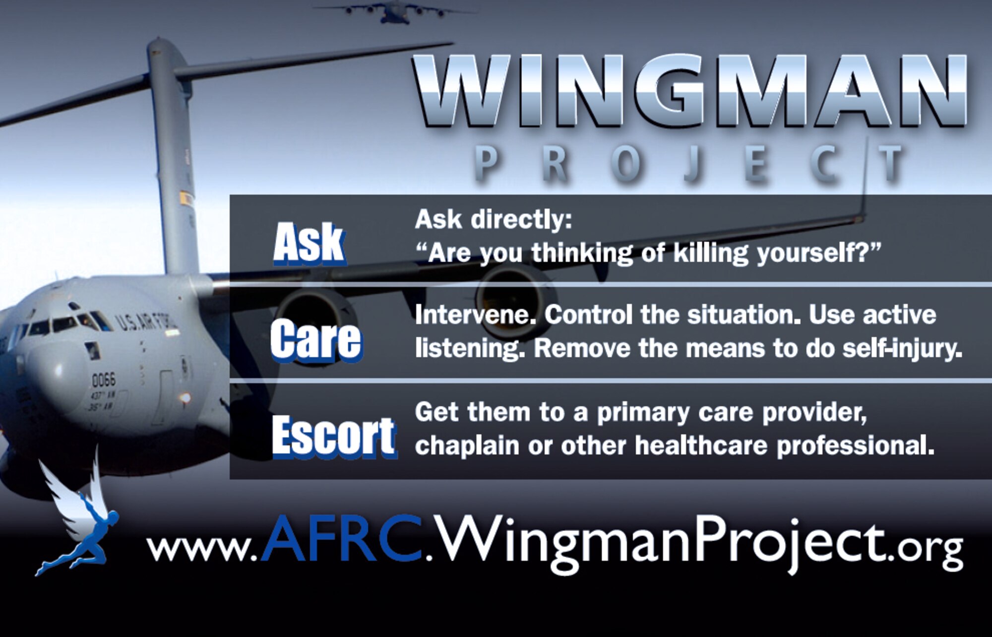 “The goal of the Wingman Project is to eliminate Warfighter and family member suicide through human outreach, media and training. If you are in emotional distress or suicidal crisis call 1-800-273-8255 immediately. ” (Air Force Graphic)
