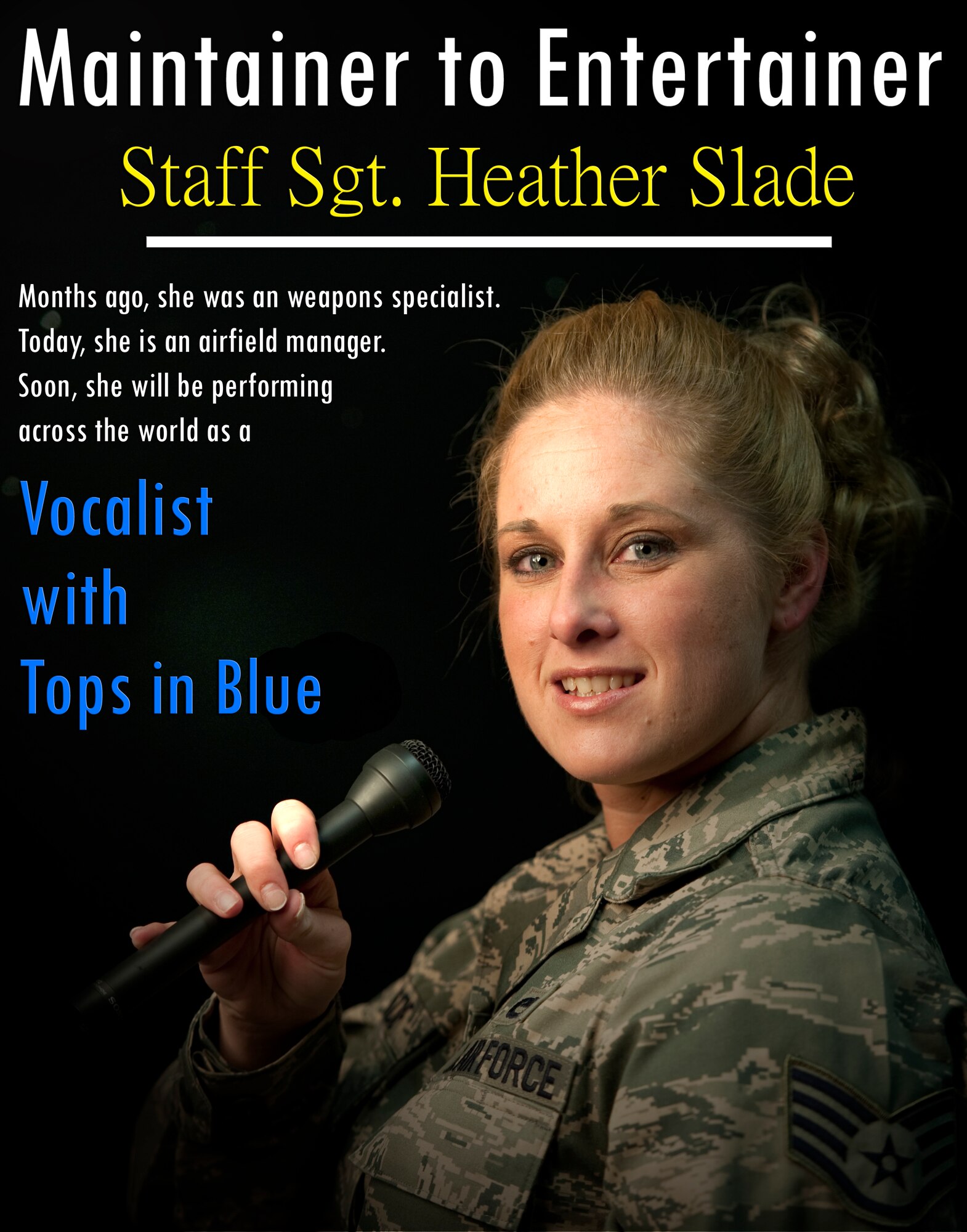 HOLLOMAN AIR FORCE BASE, N.M. -- Holloman's own Staff Sgt. Heather Slade was recently selected to be a vocalist for the 2011 Tops in Blue tour. Sergeant Slade is a former weapons specialist with the 49th Aircraft Maintenance Squadron and she recently cross trained into airfield management. The Portage, Ind., native is now with the 49th Operations Support Squadron, but soon she will be an entertainer on a one-year Tops in Blue tour -- a dream she's had since first seeing the show in 2004. (U.S. Air Force graphic illustration by Senior Airman Sondra Escutia/Released)