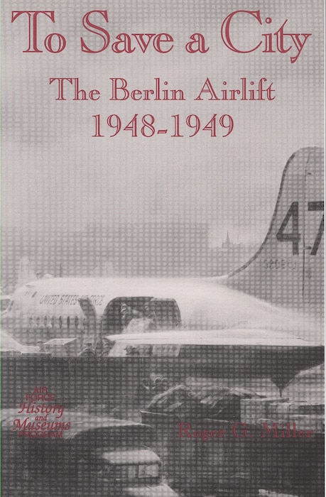 Picture of the book cover: To Save a City: The Berlin Airlift, 1948-1949 by Roger G. Miller