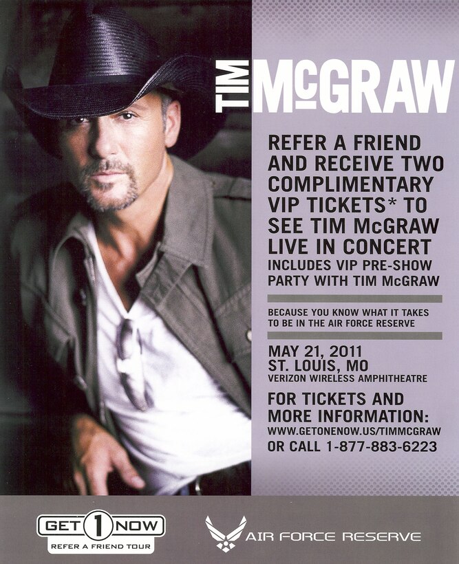 The 932nd Airlift Wing recruiters encourage you to refer a friend to the Air Force Reserve and receive two tickets to see Tim McGraw live in concert on May 21.  Call 1-877-883-6223 for information.