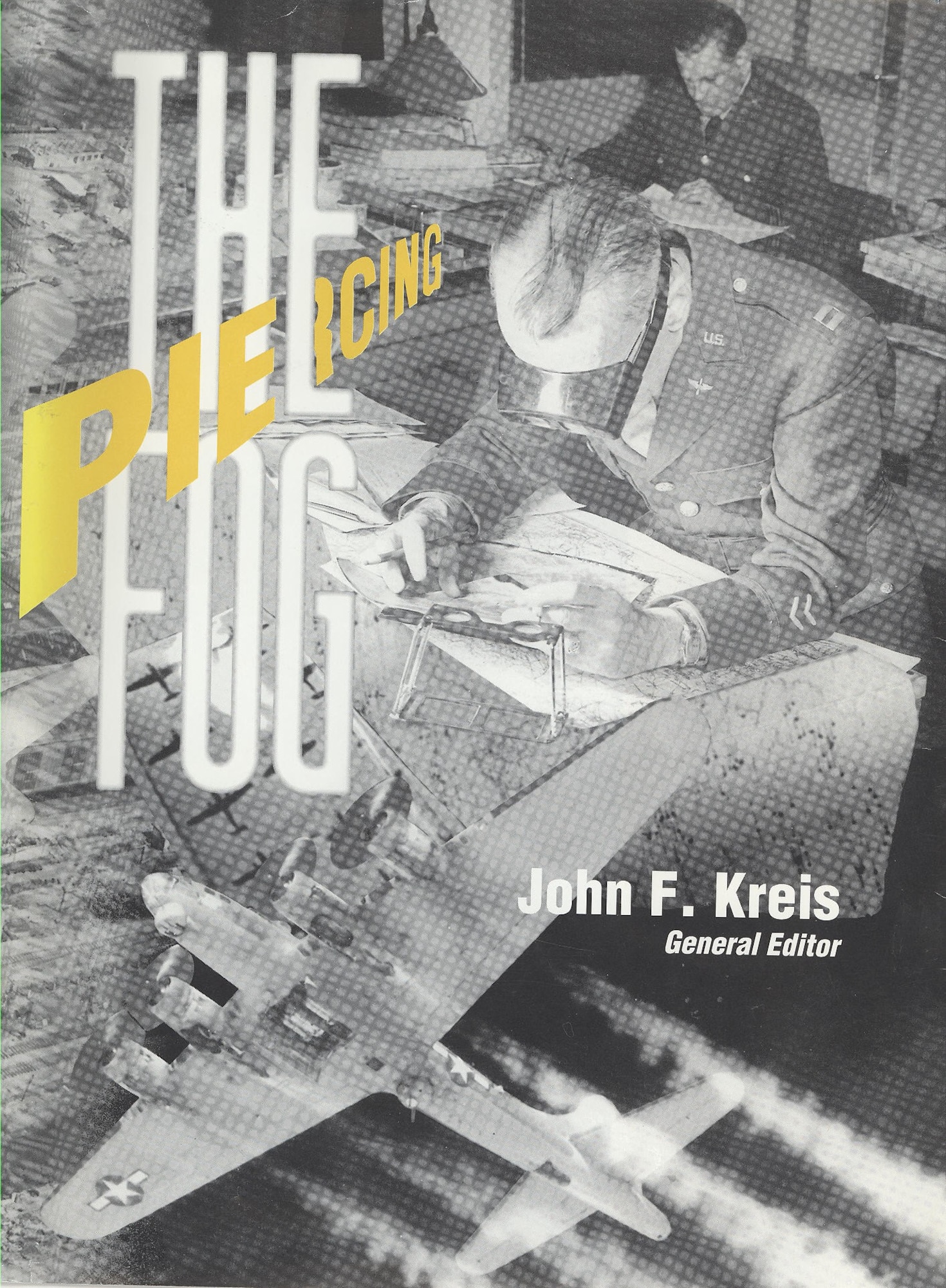 Piercing the Fog: Intelligence and Army Air Force Operations in World War II, John R. Kreis, general editor