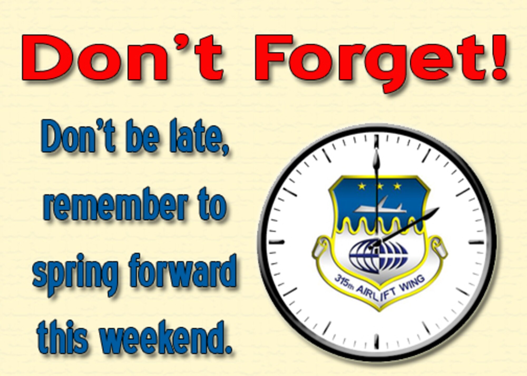 Don't forget to set your clocks ahead one hour before you go to bed March 12 because the time changes on Sunday at 2 a.m. This is especially important to our A-Flight Reservists this month.  (U.S. Air Force Illustration/315th Airlift Wing Public Affairs)