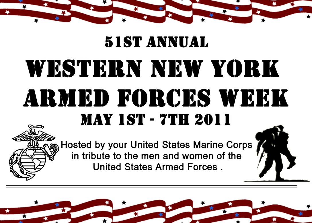 51st AnnualWestern New York Armed Forces Week  May 1st - 7th 2011 Hosted by the United States Marine Corpsin tribute to the men and women of the United States Armed Forces.
