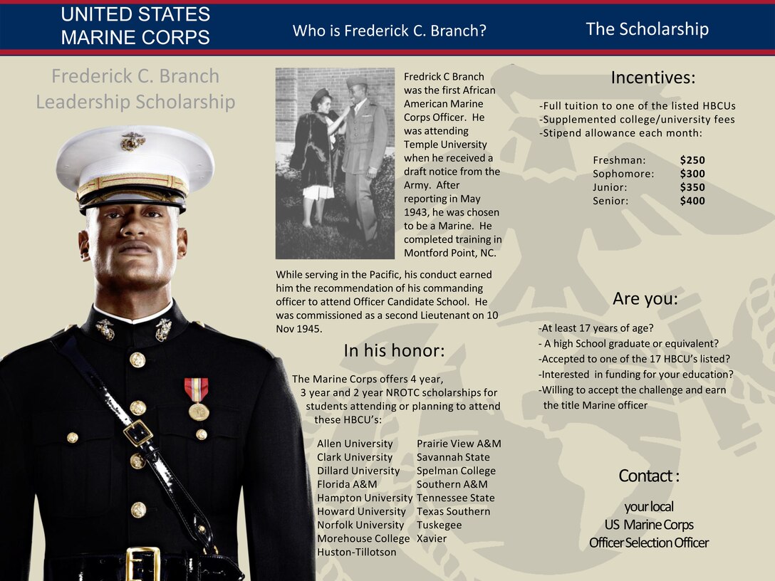 To honor the Marine Corps’ first African-American officer, Marine Corps Recruiting Command offers the Frederick C. Branch Leadership Scholarship to students attending any one of 17 participating historically black colleges and universities. A board of four MCRC officers awarded 15 four-year Branch Scholarships April 26 to highly qualified men and women attending a participating school.
