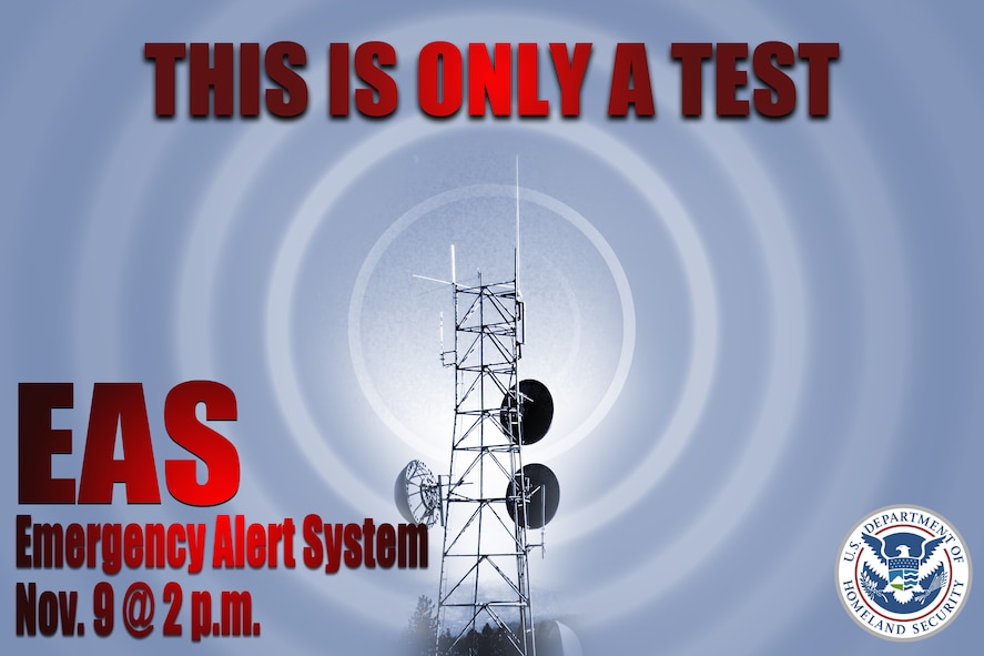 The U.S. Department of Homeland Security's Federal Emergency Management Agency and the Federal Communications Commission will conduct the first nationwide test of the emergency alert system on Wednesday, Nov. 9, 2011, at 2 p.m. The EAS is a national alert and warning system established to enable the President to address the American public during emergencies. Remember this is only a test. (U.S. Air Force illustration by Staff Sgt. Jamal D. Sutter/Released) 