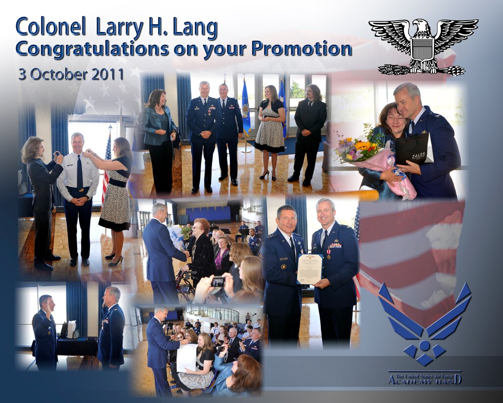 Congratulations are due to the newest full bird Colonel in the United States Air Force Band career field. Colonel Larry H. Lang was promoted in a ceremony on 3 Oct 2011 at Arnold Hall at the United States Air Force Academy. Present at the ceremony were former Academy Band and Air Force band commanders, local dignitaries, current and former members of the USAF Academy Band, and friends and family from around the country. Col Lang is only the ninth Colonel in Air Force Band history.