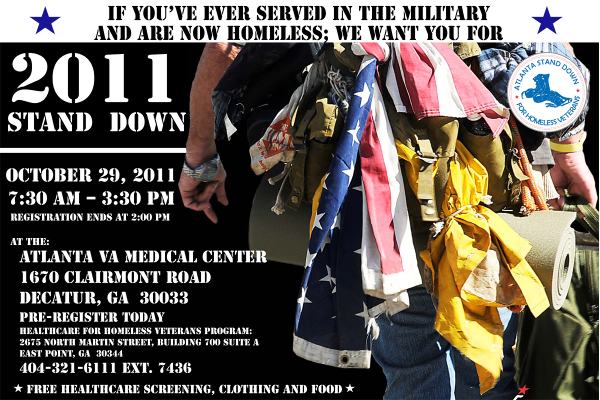 Register today for the 2011 VA Stand Down, which takes place Oct. 29, 7:30 a.m. to 3:30 p.m. at the Atlanta VA Medical Center, 1670 Clairmont Road, Decatur GA, 30033. Pre-register at the Healthcare for Homeless Veterans Program, 2675 North Martin Street, Building 700, Suite A, East Point, Ga. 30344. (404) 321-6111 Ext. 7436