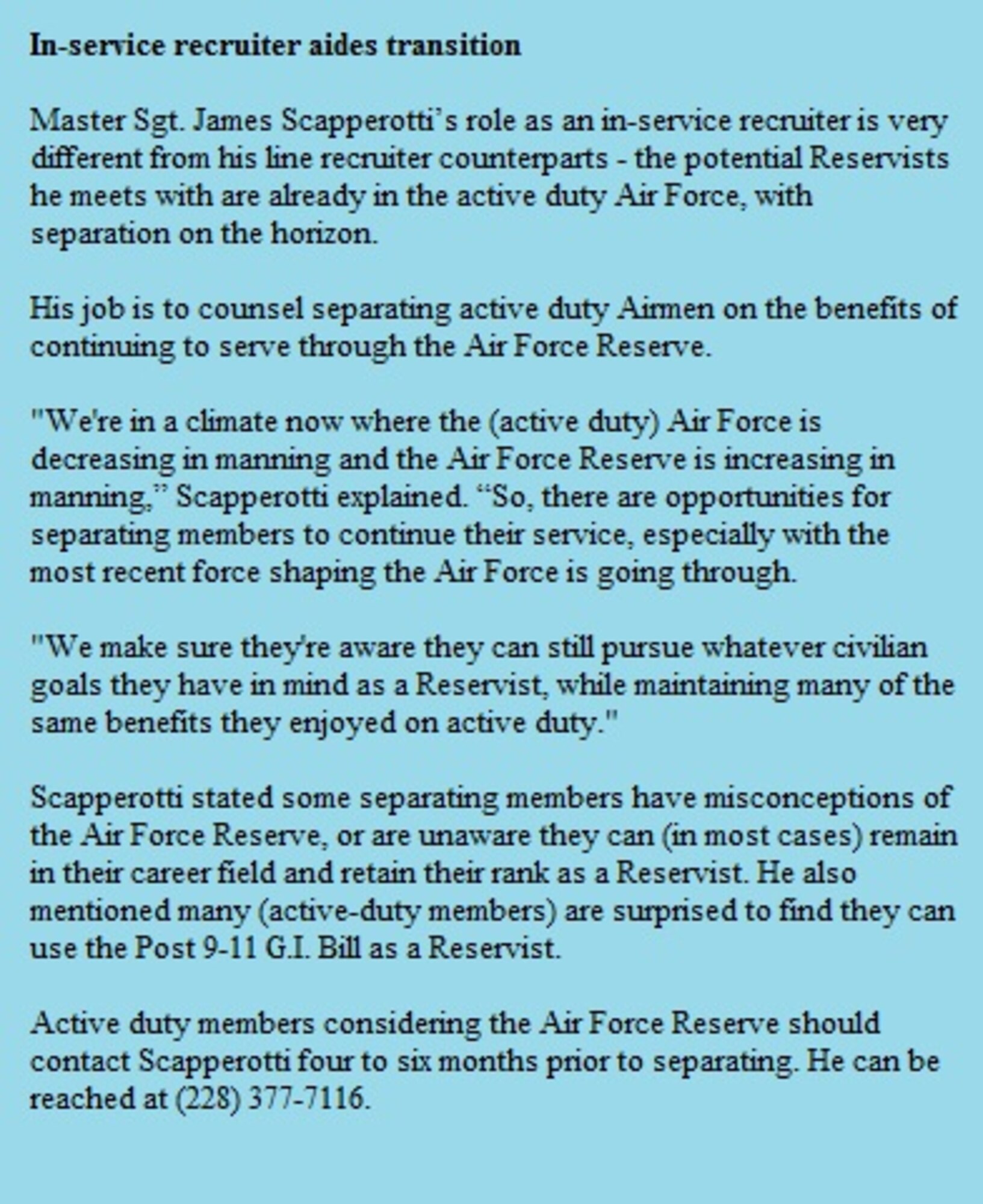 Contact Master Sgt. James Scapperotti four to six months prior to separating from Active Duty. He can be reached at (228) 377-7116.
