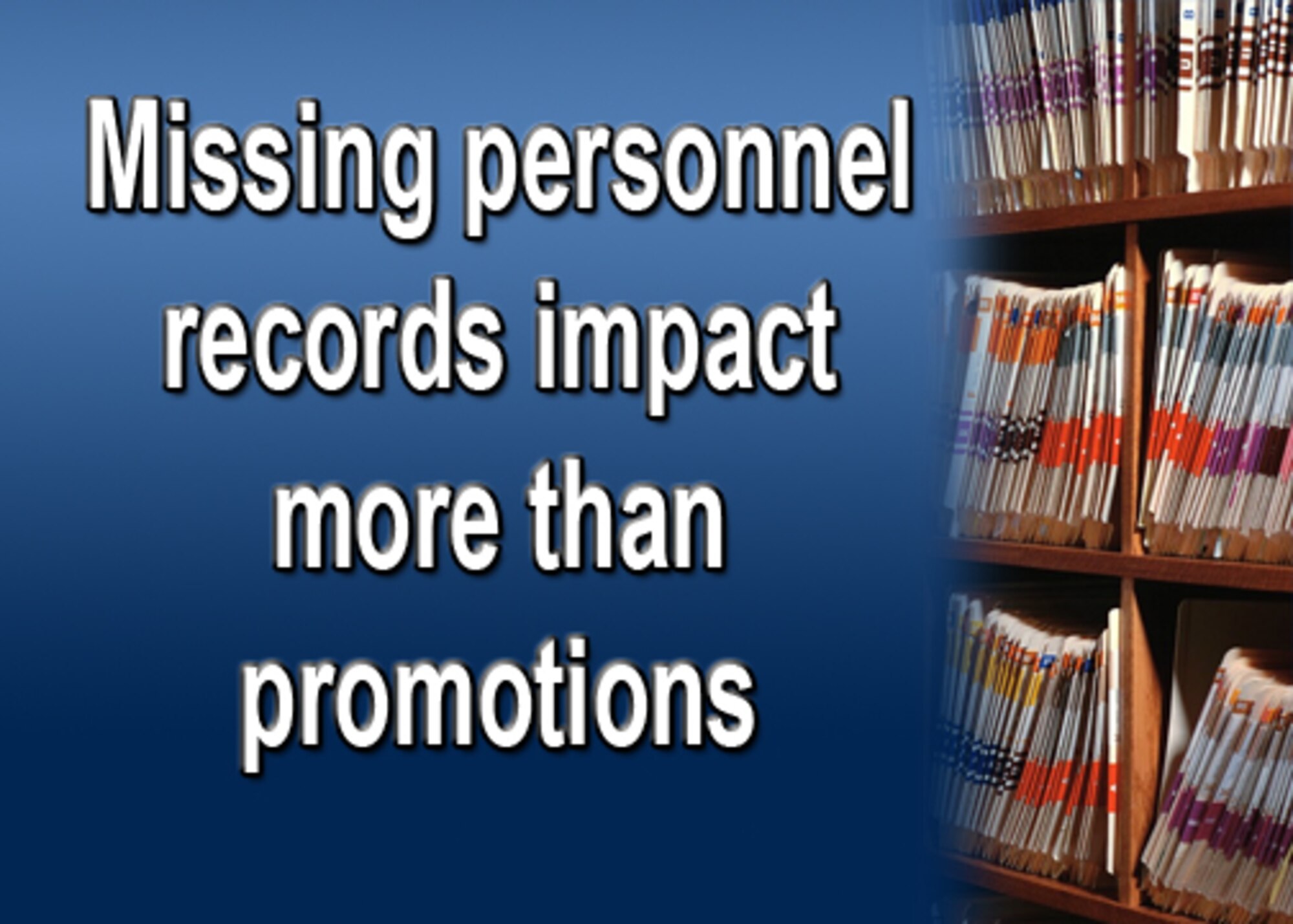 Missing or inaccurate enlisted or officer performance reports, decorations, awards and citations can not only affect promotions, it may also prevent Airmen from being selected for special-duty assignments, professional development opportunities or re-enlistment considerations. This is why it's critical all Airmen take the time to review their personnel records to ensure they are complete and accurate, officials said. (U.S. Air Force Illustration )