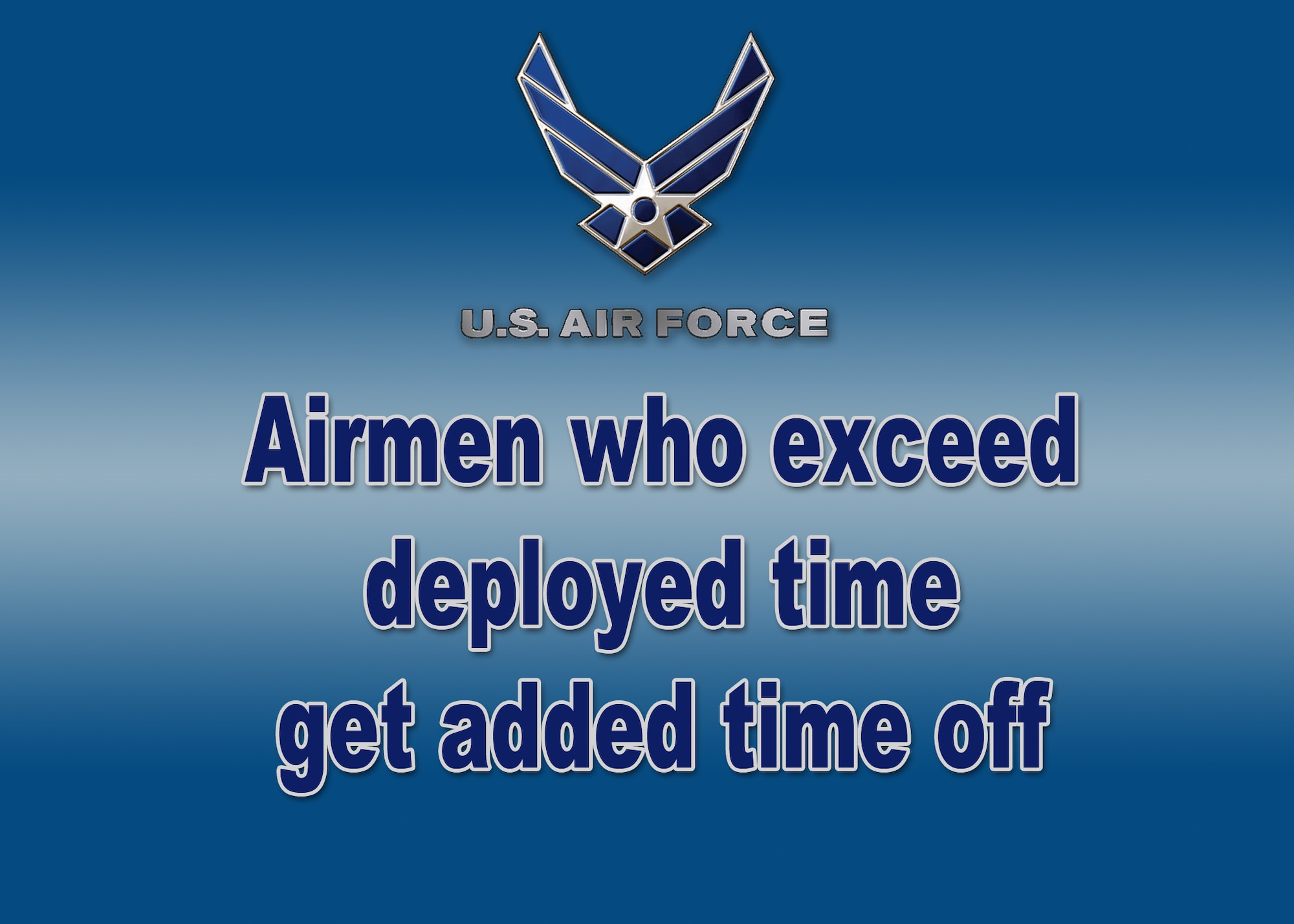 Airmen who exceed deployed time get added time off.
