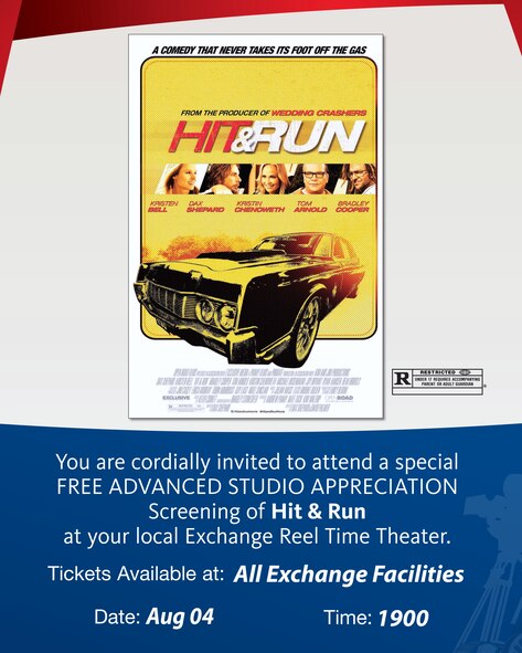You are cordially invited to attend a special 
FREE ADVANCED STUDIO APPRECIATION 
Screening of Hit & Run 
at your local Exchange Reel Time Theater.