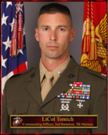 Lieutenant Colonel Tomich
Commanding Officer
2nd Battalion, 7th Marines